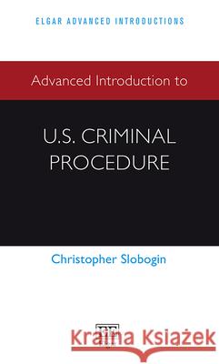 Advanced Introduction to U.S. Criminal Procedure Christopher Slobogin 9781839101656 