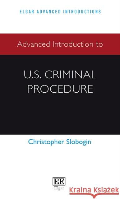 Advanced Introduction to U.S. Criminal Procedure Christopher Slobogin 9781839101670 