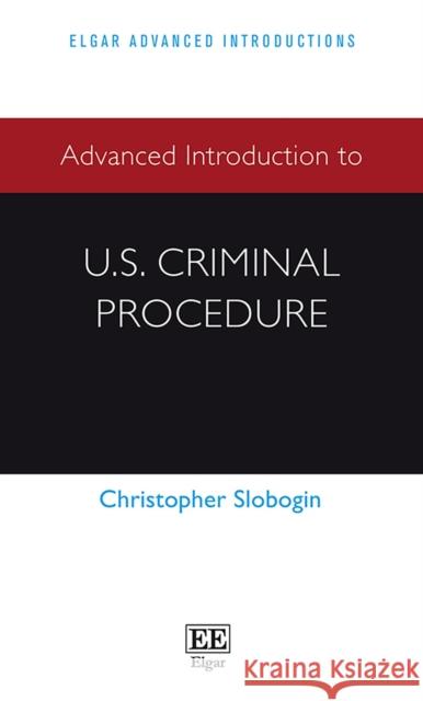 Advanced Introduction to U.S. Criminal Procedure Christopher Slobogin 9781839101670