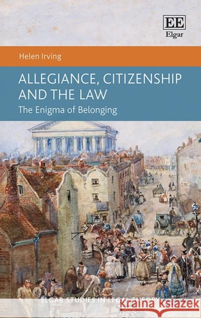Allegiance, Citizenship and the Law Helen Irving 9781839102530