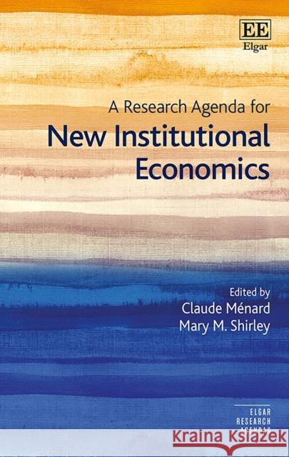 A Research Agenda for New Institutional Economics Claude Menard Mary M. Shirley  9781839102691 Edward Elgar Publishing Ltd