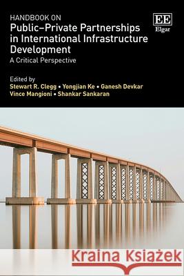 Handbook on Public–Private Partnerships in Inter – A Critical Perspective Stewart R. Clegg, Yongjian Ke, Ganesh Devkar 9781839102752