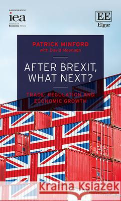 After Brexit, What Next?: Trade, Regulation and Economic Growth Patrick Minford David Meenagh  9781839103087