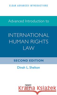 Advanced Introduction to International Human Rights Law Dinah L. Shelton   9781839103209 Edward Elgar Publishing Ltd