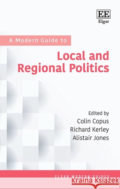 A Modern Guide to Local and Regional Politics Alistair Jones 9781839103445