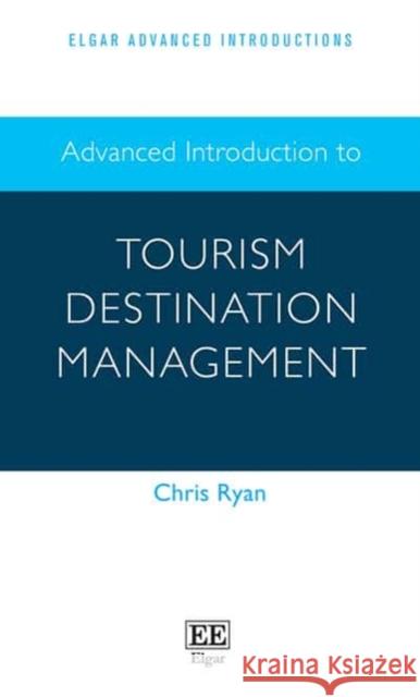 Advanced Introduction to Tourism Destination Management Chris Ryan   9781839103896 Edward Elgar Publishing Ltd