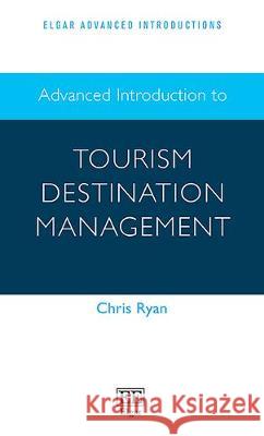 Advanced Introduction to Tourism Destination Management Chris Ryan   9781839103919 Edward Elgar Publishing Ltd