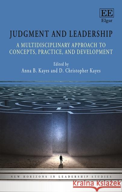 Judgment and Leadership: A Multidisciplinary Approach to Concepts, Practice, and Development Anna B. Kayes D. C. Kayes  9781839104091