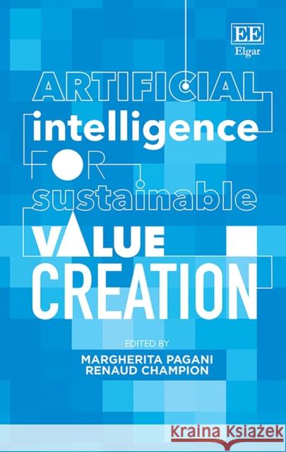 Artificial Intelligence for Sustainable Value Creation Margherita Pagani Renaud Champion  9781839104381