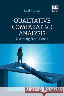 Qualitative Comparative Analysis – Learning from Cases Roel Rutten 9781839104510