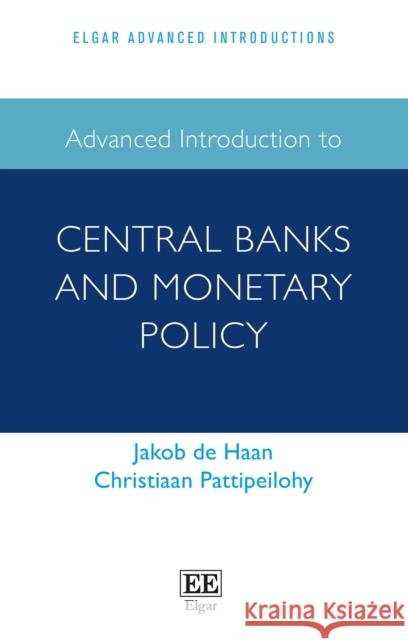 Advanced Introduction to Central Banks and Monetary Policy Christiaan Pattipeilohy 9781839104886 Edward Elgar Publishing Ltd