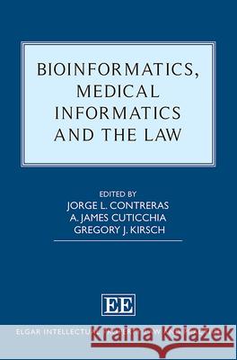 Bioinformatics, Medical Informatics and the Law Jorge L. Contreras A. J. Cuticchia Gregory J. Kirsch 9781839105944 Edward Elgar Publishing Ltd