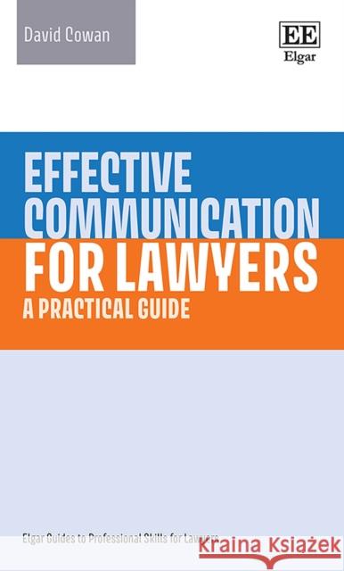 Effective Communication for Lawyers: A Practical Guide David Cowan 9781839106903