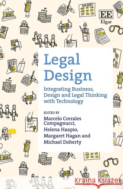 Legal Design: Integrating Business, Design and Legal Thinking with Technology Marcelo Corrales Compagnucci Helena Haapio Margaret Hagan 9781839107252 Edward Elgar Publishing Ltd