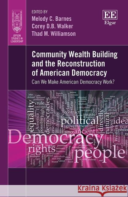 Community Wealth Building and the Reconstruction of American Democracy: Can We Make American Democracy Work? Melody C. Barnes Corey D.B. Walker Thad M. Williamson 9781839108129 Edward Elgar Publishing Ltd