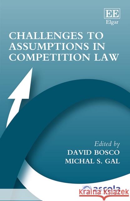 Challenges to Assumptions in Competition Law David Bosco, Michal S. Gal 9781839109065 Edward Elgar Publishing Ltd