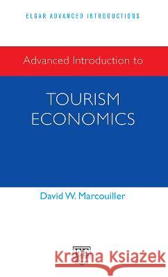 Advanced Introduction to Tourism Economics David W. Marcouiller 9781839109126