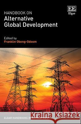 Handbook on Alternative Global Development Franklin Obeng–odoom 9781839109942 