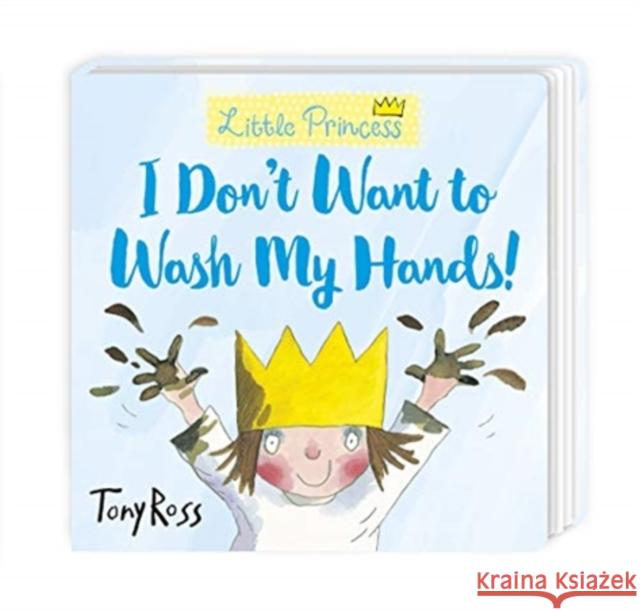 I Don't Want to Wash My Hands! Tony Ross 9781839130779