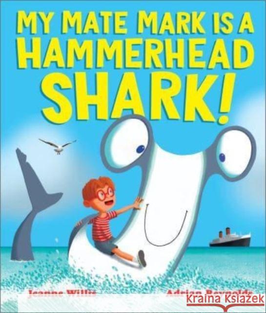 My Mate Mark is a Hammerhead Shark! Willis, Jeanne 9781839130908