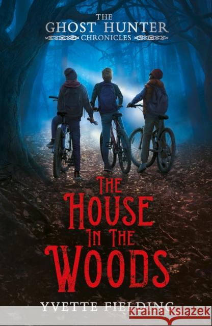 The House in the Woods: The Ghost Hunter Chronicles Yvette Fielding 9781839131141