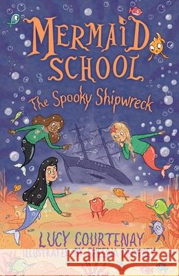 Mermaid School: The Spooky Shipwreck Lucy Courtenay 9781839131950