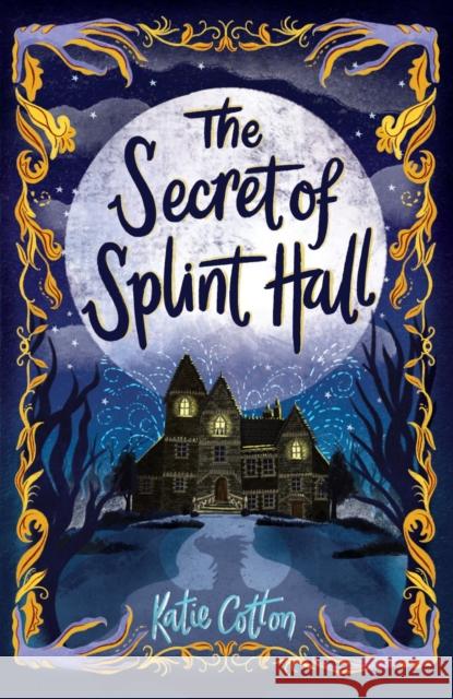 The Secret of Splint Hall Katie Cotton 9781839131967 Andersen Press Ltd