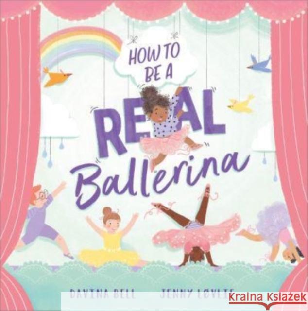 How to be a Real Ballerina Davina Bell, Jenny Løvlie 9781839132124