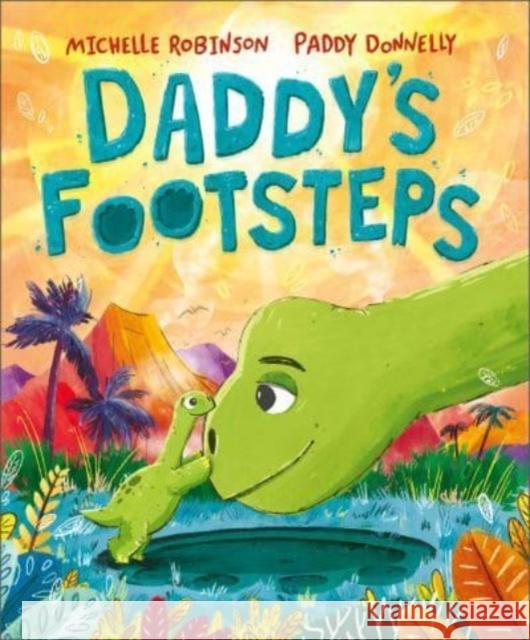 Daddy's Footsteps: A dinosaur adventure Robinson, Michelle 9781839132834 Andersen Press Ltd