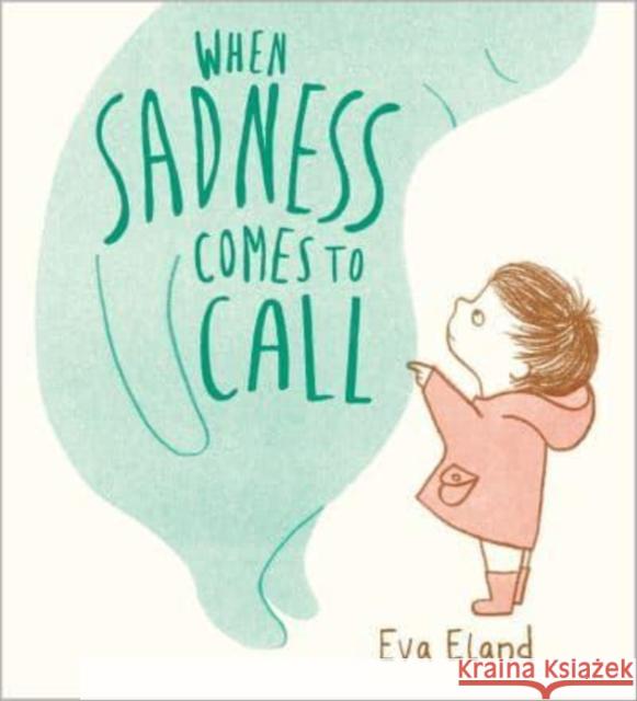 When Sadness Comes to Call Eva Eland 9781839133831 Andersen Press Ltd