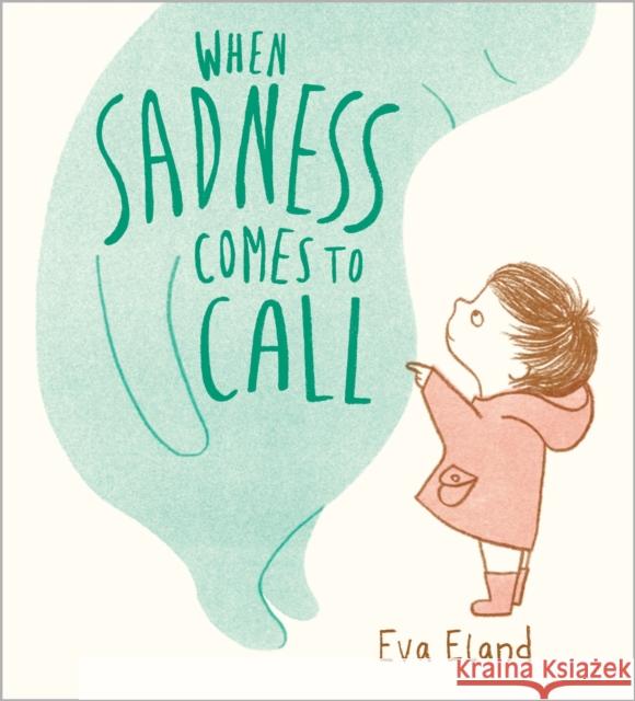 When Sadness Comes to Call Eva Eland 9781839133831 Andersen Press Ltd