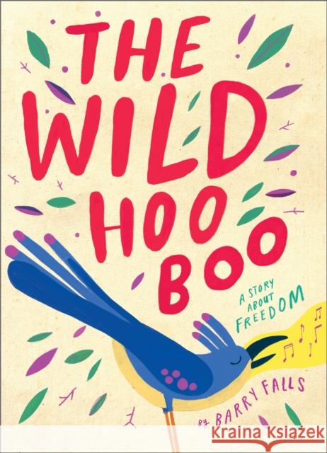 The Wild HooBoo: A Story About Freedom Barry Falls 9781839134586