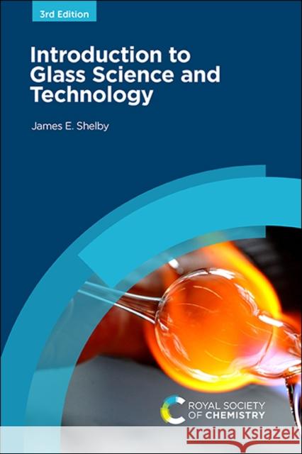 Introduction to Glass Science and Technology James E (Alfred University, USA) Shelby 9781839161414