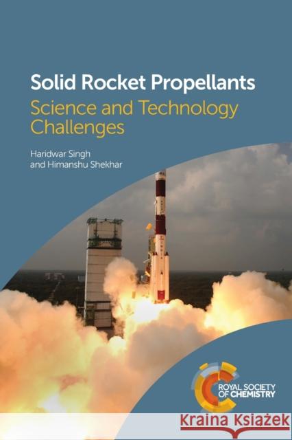 Solid Rocket Propellants: Science and Technology Challenges Haridwar Singh Himanshu Shekhar 9781839161490