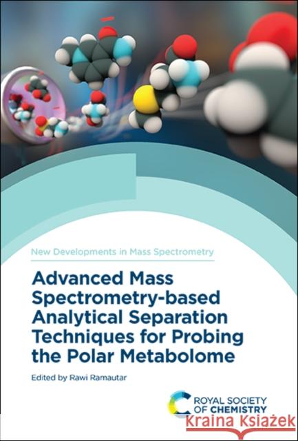 Advanced Mass Spectrometry-Based Analytical Separation Techniques for Probing the Polar Metabolome Rawi Ramautar 9781839161636