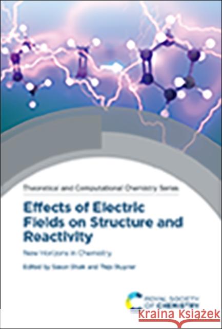 Effects of Electric Fields on Structure and Reactivity: New Horizons in Chemistry  9781839161698 Royal Society of Chemistry