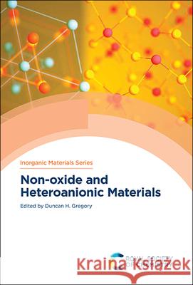 Non-Oxide and Heteroanionic Materials Duncan Gregory 9781839161810 Royal Society of Chemistry