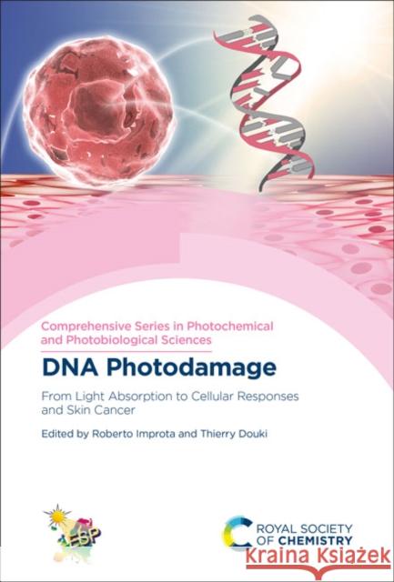 DNA Photodamage: From Light Absorption to Cellular Responses and Skin Cancer Roberto Improta Thierry Douki 9781839161964 Royal Society of Chemistry