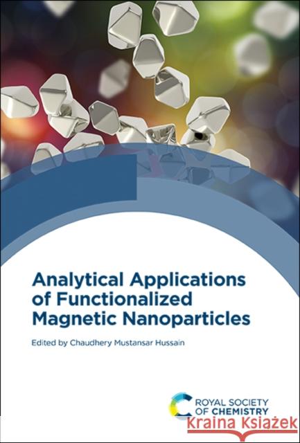 Analytical Applications of Functionalized Magnetic Nanoparticles Chaudhery Mustansar Hussain 9781839162107 Royal Society of Chemistry