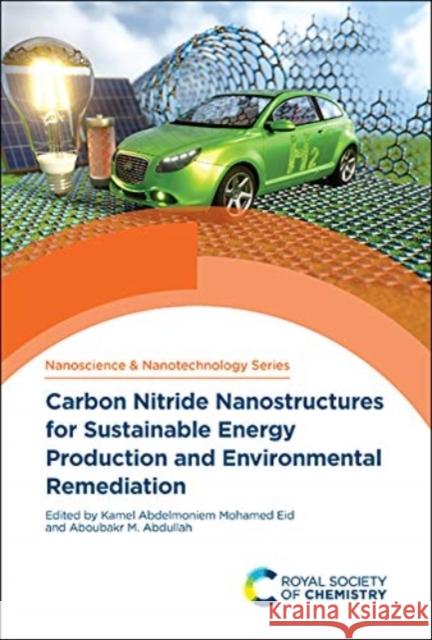Carbon Nitride Nanostructures for Sustainable Energy Production and Environmental Remediation  9781839162138 Royal Society of Chemistry
