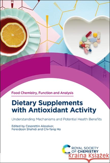 Dietary Supplements with Antioxidant Activity: Understanding Mechanisms and Potential Health Benefits Cesarettin Alasalvar Fereidoon Shahidi Chi-Tang Ho 9781839162626 Royal Society of Chemistry