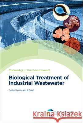 Biological Treatment of Industrial Wastewater Maulin P. Shah 9781839162794 Royal Society of Chemistry