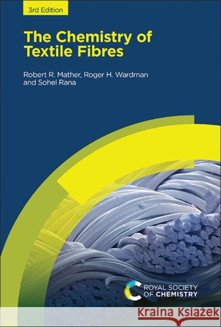 The Chemistry of Textile Fibres Robert R. Mather Roger H. Wardman Parikshit Goswami 9781839162800 Royal Society of Chemistry