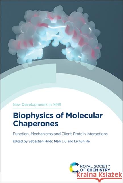 Biophysics of Molecular Chaperones: Function, Mechanisms and Client Protein Interactions  9781839162824 Royal Society of Chemistry