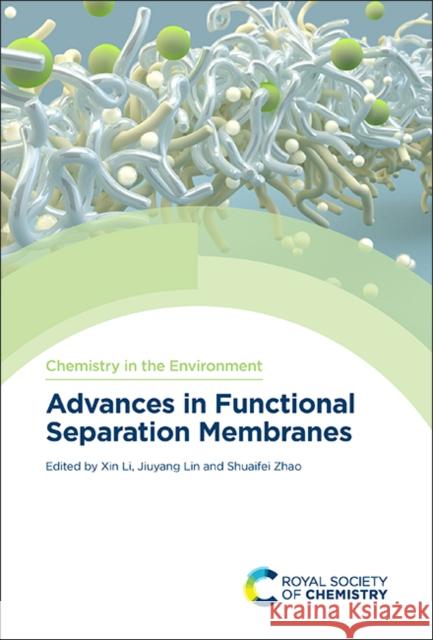 Advances in Functional Separation Membranes Xin Li Jiuyang Lin Shuaifei Zhao 9781839162879 Royal Society of Chemistry