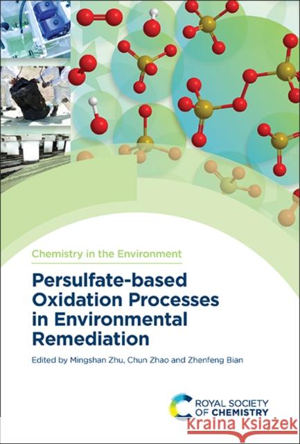 Persulfate-Based Oxidation Processes in Environmental Remediation Mingshan Zhu Zhenfeng Bian Chun Zhao 9781839163081 Royal Society of Chemistry