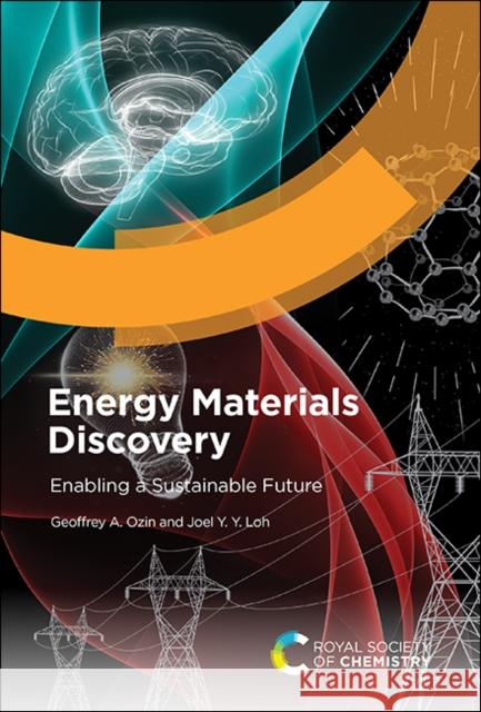 Energy Materials Discovery: Enabling a Sustainable Future Geoffrey A. Ozin Joel Y. Y. Loh 9781839163166 Royal Society of Chemistry