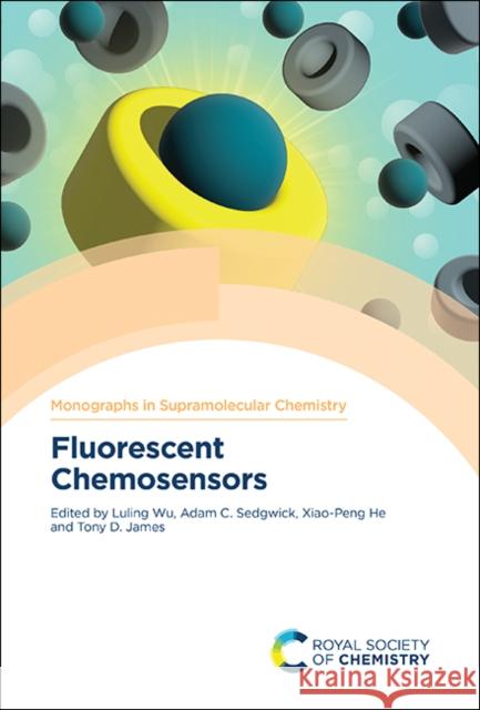 Fluorescent Chemosensors Luling Wu Adam C. Sedgwick Xiao-Peng He 9781839163869 Royal Society of Chemistry