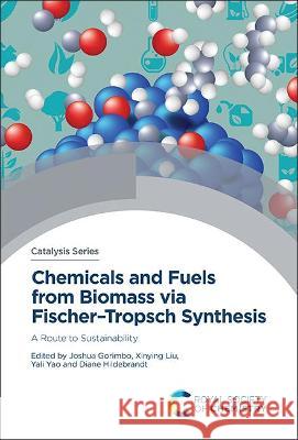 Chemicals and Fuels from Biomass Via Fischer-Tropsch Synthesis: A Route to Sustainability Joshua Gorimbo Xinying Liu Yali Yao 9781839163937 Royal Society of Chemistry