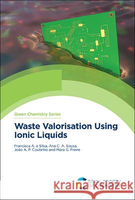Waste Valorisation Using Ionic Liquids Mara Freire 9781839163999 Royal Society of Chemistry